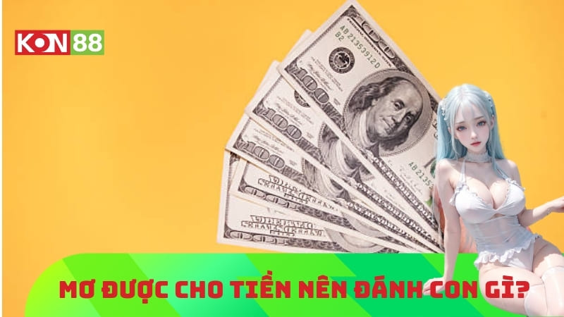 Mơ được cho tiền đánh con gì